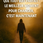 Changer sa vie : pourquoi attendre le moment parfait vous bloque